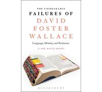 Clare Hayes-Brady The Unspeakable Failures of David Foster Wallace (Tascabile)
