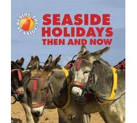 Clare Hibbert Beside the Seaside: Seaside Holidays Then and Now (Tascabile)