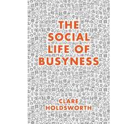 Clare Holdsworth The Social Life of Busyness (Tascabile)