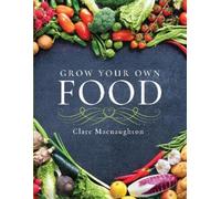 Clare Macnaughton Grow Your Own Food (Tascabile) Make Your Own
