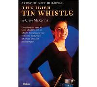 Clare McKenna's Complete Guide to Learning the Irish tin Whistle