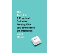 Clare Morell – The Tech Exit – Guida per liberare bambini e teen dagli smartphone – Copertina rigida