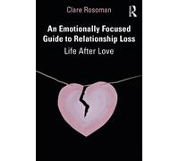 Clare Rosoman An Emotionally Focused Guide to Relationship Loss (Tascabile)
