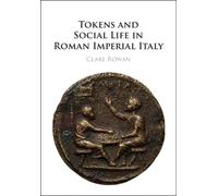 Clare Rowan Tokens and Social Life in Roman Imperial Italy (Tascabile)
