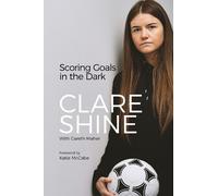 Clare Shine Scoring Goals in the Dark (Copertina rigida)