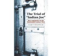 Clare V. McKanna The Trial of "Indian Joe" (Tascabile) Law in the American West