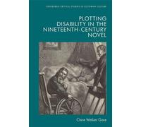Clare Walker Gor Plotting Disability in the Nineteenth-Century Nove (Tascabile)