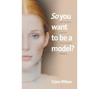 Clare Wilson So You Want to be a Model? (Tascabile)