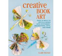 Creative Book Art: Over 50 Ways to Upcycle Books Into Stationery, Decorations,