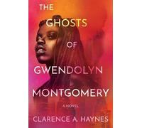 Clarence A. Haynes The Ghosts of Gwendolyn Montgomery (Tascabile)