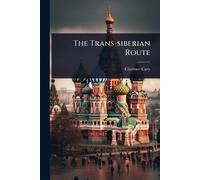 Clarence Cary The Trans-siberian Route (Tascabile)
