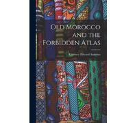 Clarence Edward Andrews Old Morocco and the Forbidden Atlas (Copertina rigida)