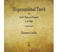 Clarence Larkin Dispensational Truth or God's Plan and Purpos (Copertina rigida)