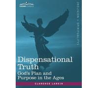 Clarence Larkin Dispensational Truth, or God's Plan and Purpose in t (Tascabile)