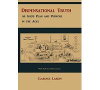 Clarence Larkin Dispensational Truth [with Full Size Illustrations], (Tascabile)
