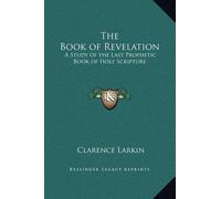 Clarence Larkin Matthew The Book of Revelation: A Study of the Last Proph (Book)
