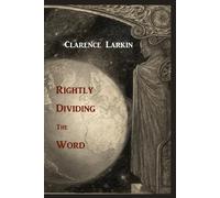 Clarence Larkin Rightly Dividing the Word (Tascabile)