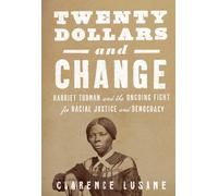 Clarence Lusane $20 and Change: Harriet Tubman, George Floyd, and th (Tascabile)