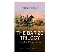 Clarence Mulfor The Bar-20 Trilogy - Complete Western Series: Bar-20 (Tascabile)
