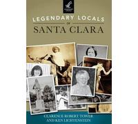 Clarence Robert Tower Ken Lichtenstei Legendary Locals of Santa Clar (Tascabile)