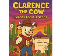 Clarence the Cow: Learns About Arizona State Symbols and More