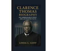 Clarence Thomas Biography.: His Unbreakable Spirit And Unyielding Faith.