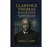Clarence Thomas Biography.: His Unbreakable Spirit And Unyielding Faith.