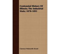 Clarence Walwor Centennial History Of Illinois; The Industrial State (Tascabile)