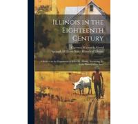Clarence Walwor Illinois in the Eighteenth Century; a Report on the (Tascabile)