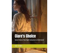 Clare's Choice: Some Choices Take Eight Centuries to Understand: 3