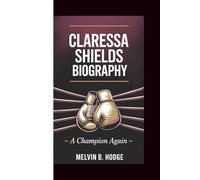 CLARESSA SHIELDS BIOGRAPHY: A Champion Again