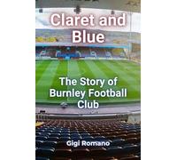 Claret and Blue: The Story of Burnley Football Club