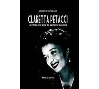 Claretta Petacci. La donna che morì per amore di Mussolini - Festorazzi Roberto
