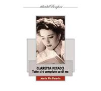 Claretta Petacci. Tutto si è compiuto su di me