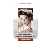 Libri Paravia Maria Pia - Claretta Petacci. Tutto Si E Compiuto Su Di Me