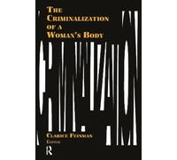 Clarice Feinman The Criminalization of a Woman's Body (Tascabile)