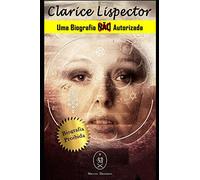Clarice Lispector. Uma Biografia Não Autorizada