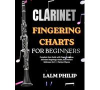 Clarinet Fingering Charts for Beginners: Complete Note Guide with Finger Positions, Alternate Fingerings, Scales, and Practice Reference for Clarinet Players