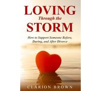 Clarion Brown Loving Through the Storm: How to Support Someone Befor (Tascabile)