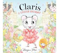 Claris and the Easter Delight: A Claris Storybook: Volume 2
