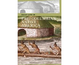 Clarissa Confer Daily Life in Pre-Columbian Native America (Tascabile)