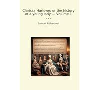 Clarissa Harlowe; or the history of a young lady - Volume 1