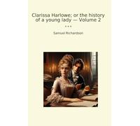 Clarissa Harlowe; or the history of a young lady - Volume 2