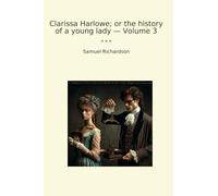 Clarissa Harlowe; or the history of a young lady - Volume 3