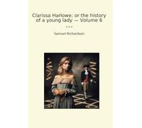 Clarissa Harlowe; or the history of a young lady - Volume 6