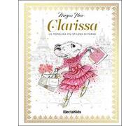 Clarissa. La topolina più stilosa di Parigi. Ediz. a colori