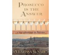 Clarissa McNair Prosecco is the Answer (Tascabile)