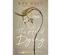Clarissa Moll Rob The Art of Dying - Living Fully into the Life to (Tascabile)