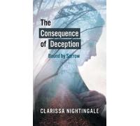 Clarissa Nighting The Consequence of Deception: Bound By Sor (Copertina rigida)