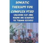 Clarissa Parks Somatic Therapy for Complex PTSD (Tascabile)
